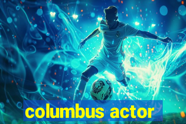 columbus actor