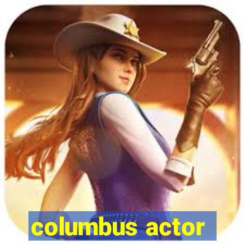 columbus actor