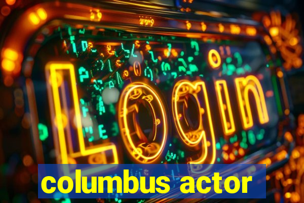 columbus actor