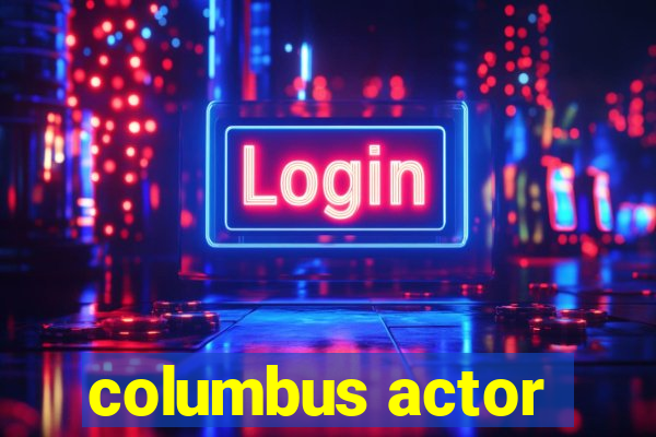 columbus actor