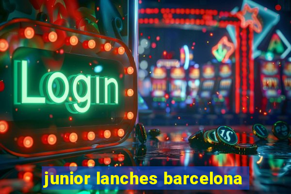 junior lanches barcelona