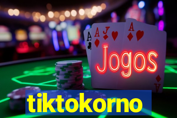 tiktokorno