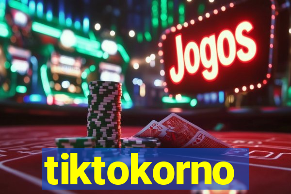 tiktokorno