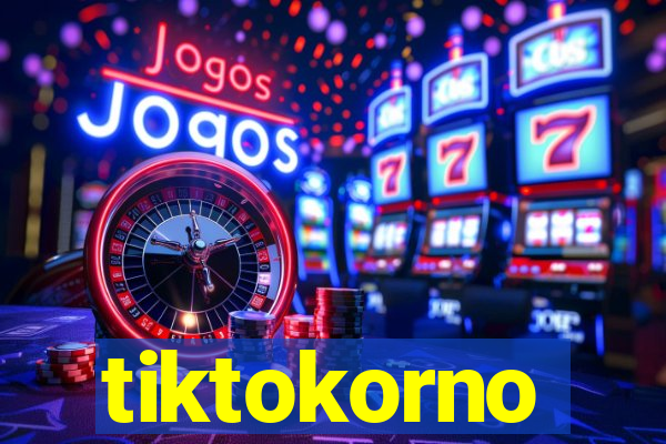 tiktokorno