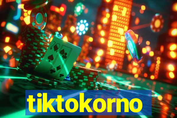 tiktokorno