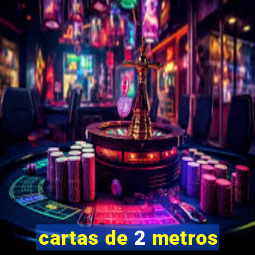 cartas de 2 metros