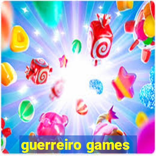 guerreiro games