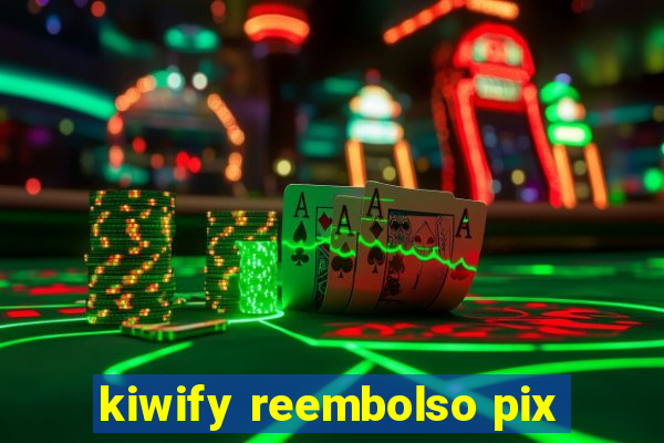 kiwify reembolso pix