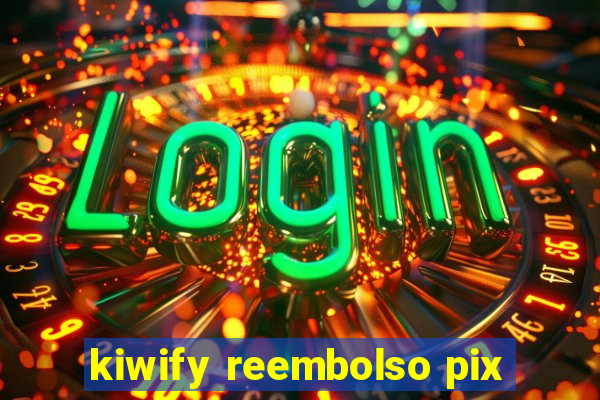 kiwify reembolso pix