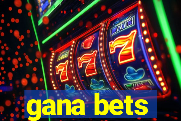 gana bets