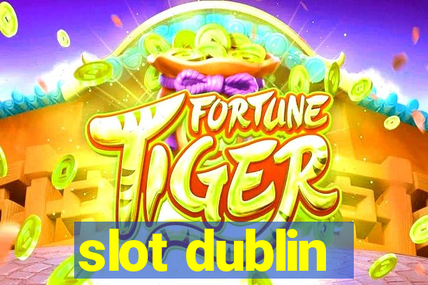 slot dublin