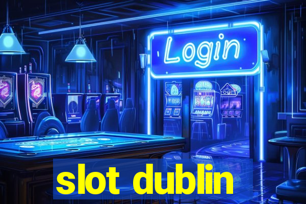 slot dublin