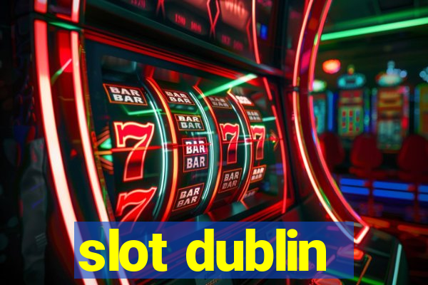 slot dublin