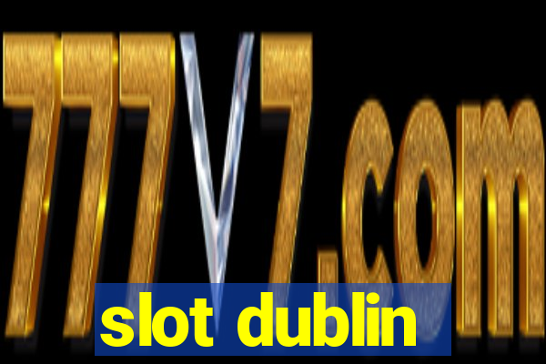 slot dublin