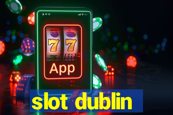 slot dublin