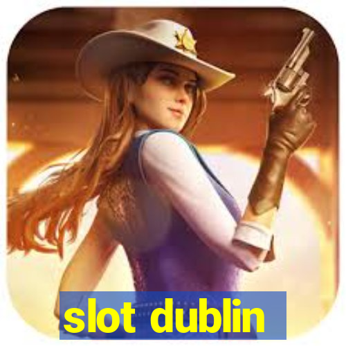 slot dublin