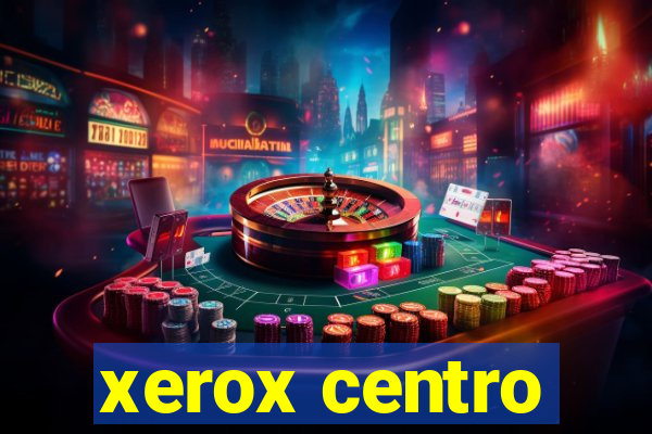 xerox centro