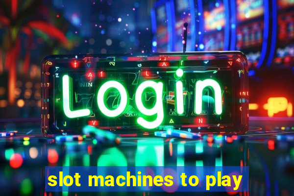 slot machines to play