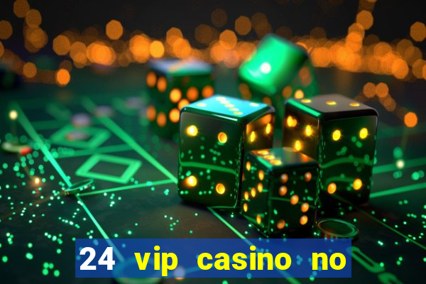 24 vip casino no deposit bonus codes 2019