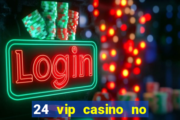 24 vip casino no deposit bonus codes 2019