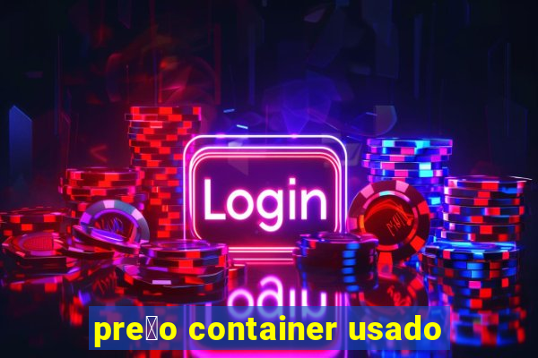 pre莽o container usado