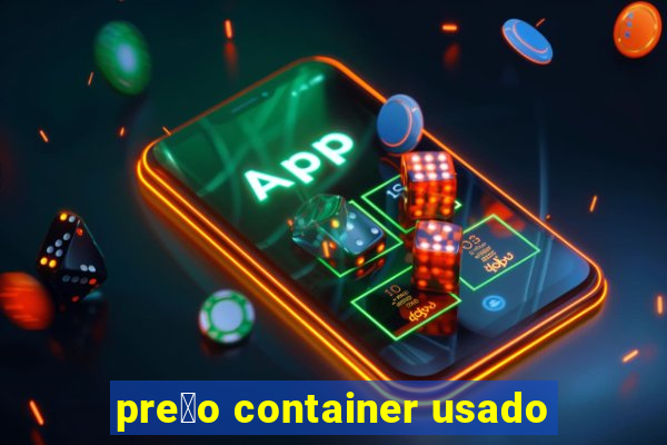 pre莽o container usado