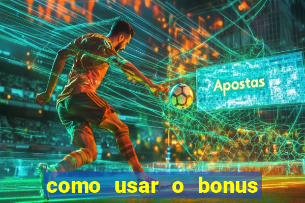 como usar o bonus na estrela bet