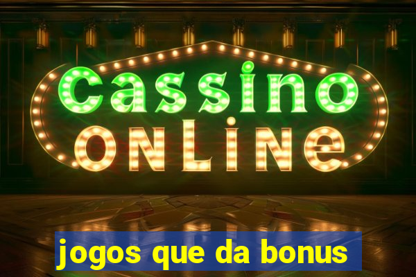 jogos que da bonus