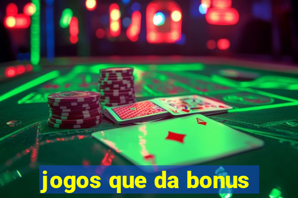 jogos que da bonus