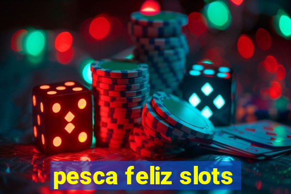 pesca feliz slots