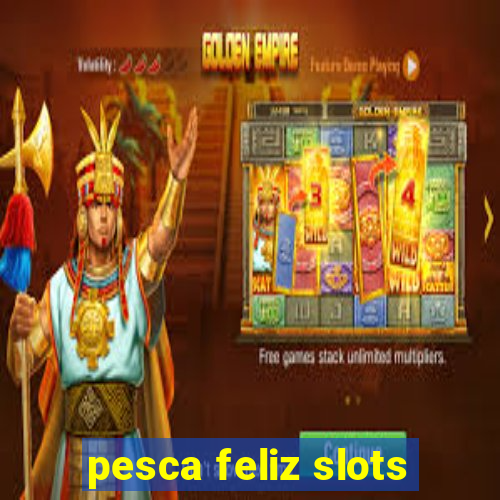 pesca feliz slots