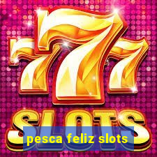 pesca feliz slots