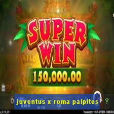 juventus x roma palpites