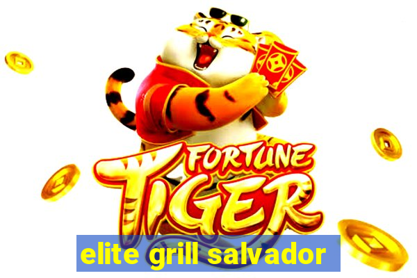 elite grill salvador