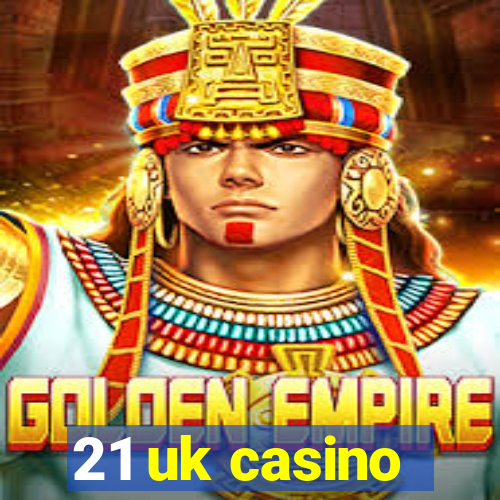 21 uk casino