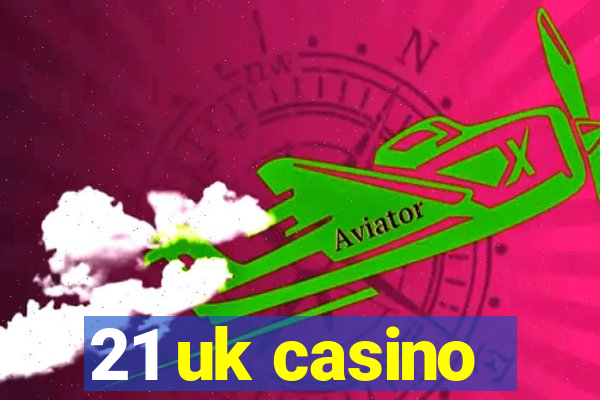 21 uk casino