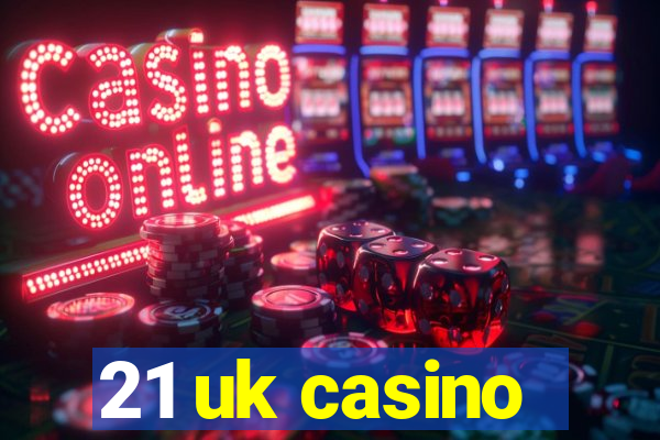 21 uk casino