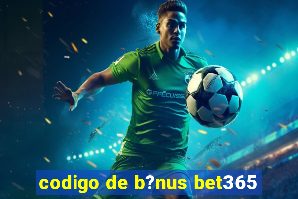 codigo de b?nus bet365