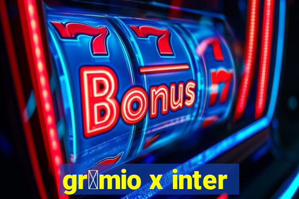 gr锚mio x inter