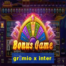 gr锚mio x inter