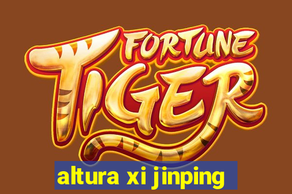 altura xi jinping