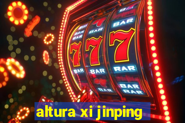 altura xi jinping