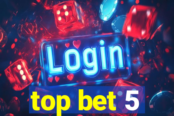 top bet 5