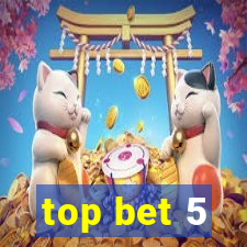 top bet 5