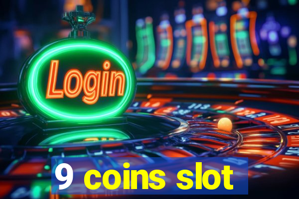 9 coins slot