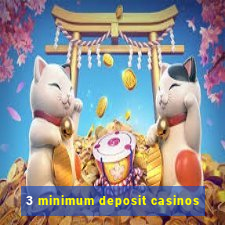 3 minimum deposit casinos