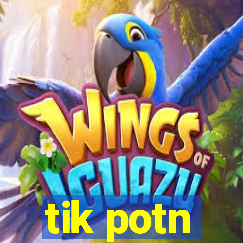 tik potn