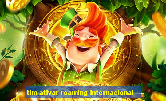 tim ativar roaming internacional