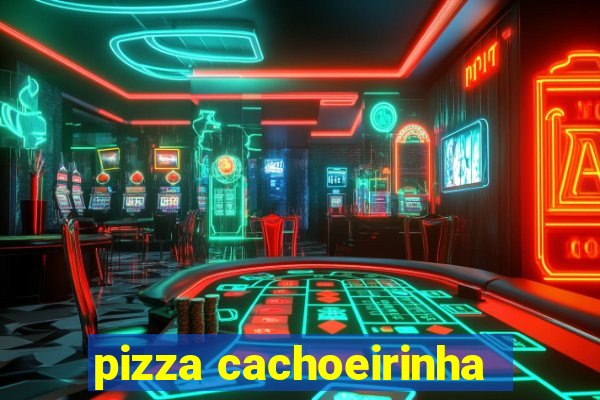 pizza cachoeirinha