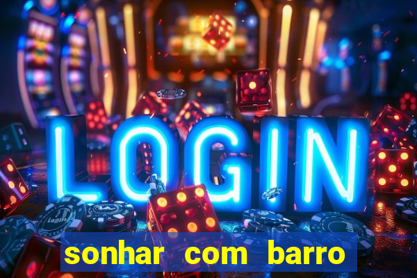 sonhar com barro jogo do bicho